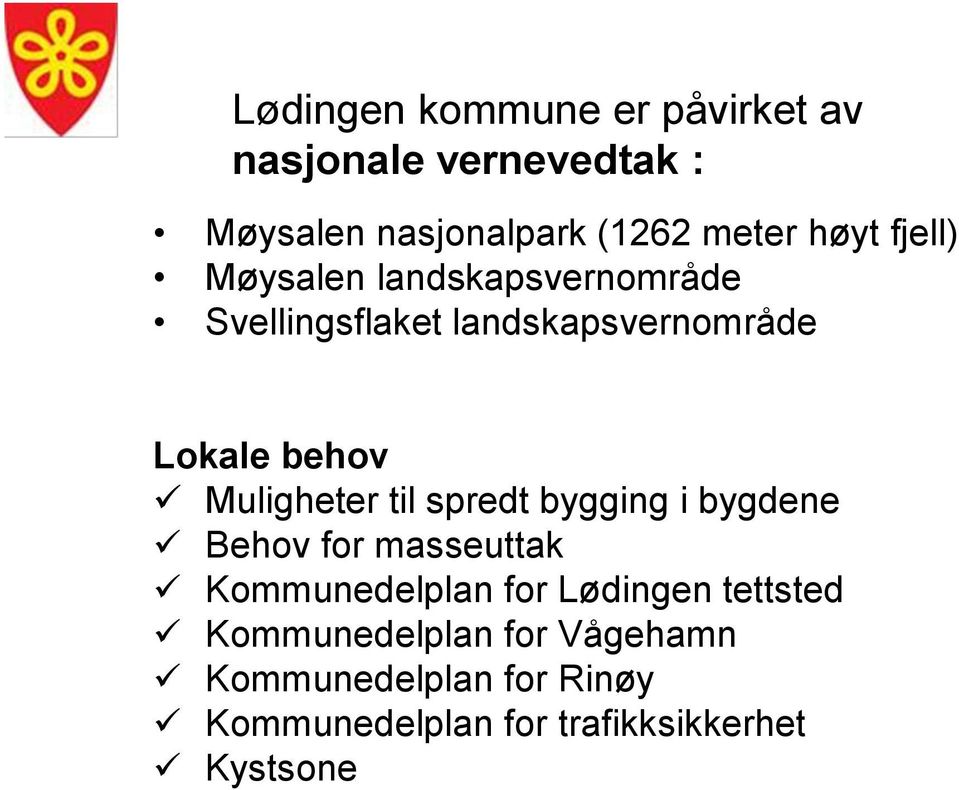 Muligheter til spredt bygging i bygdene Behov for masseuttak Kommunedelplan for Lødingen