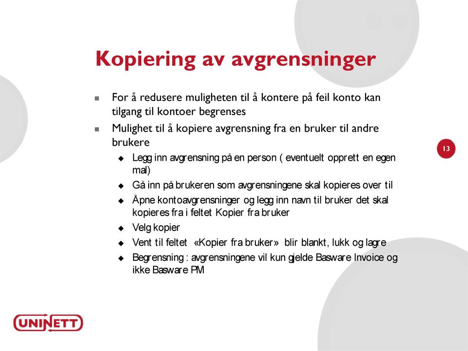 avgrensningene skal kopieres over til Åpne kontoavgrensninger og legg inn navn til bruker det skal kopieres fra i feltet Kopier fra bruker