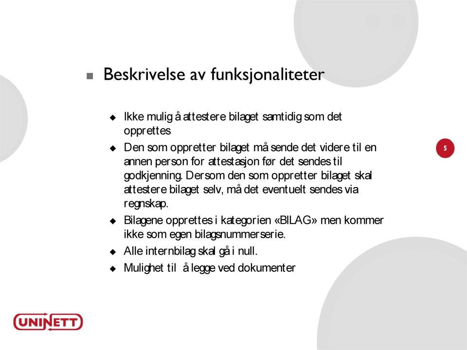 Dersom den som oppretter bilaget skal attestere bilaget selv, må det eventuelt sendes via regnskap.