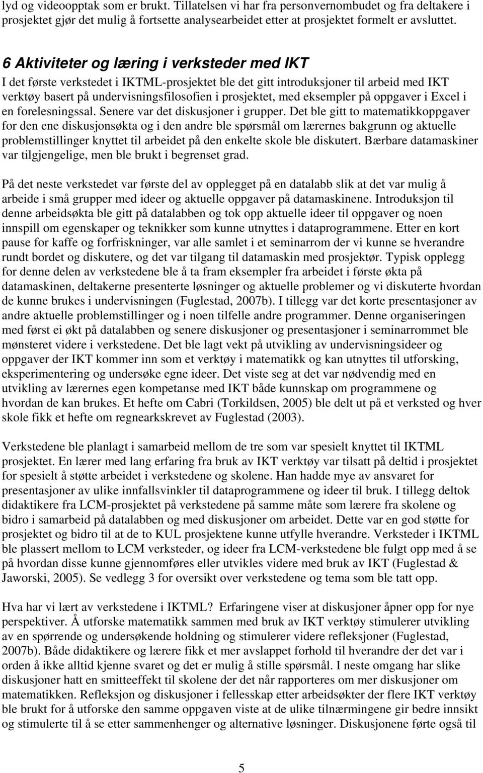 eksempler på oppgaver i Excel i en forelesningssal. Senere var det diskusjoner i grupper.