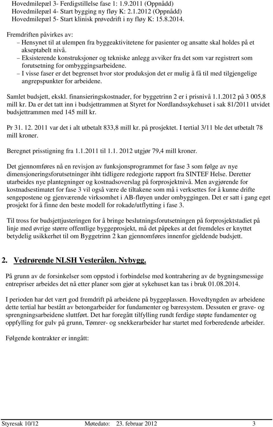 Eksisterende konstruksjoner og tekniske anlegg avviker fra det som var registrert som forutsetning for ombyggingsarbeidene.