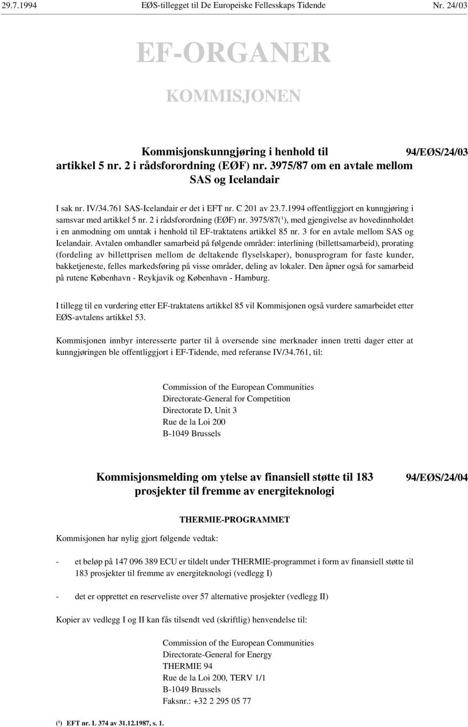 2 i rådsforordning (EØF) nr. 3975/87( 1 ), med gjengivelse av hovedinnholdet i en anmodning om unntak i henhold til EF-traktatens artikkel 85 nr. 3 for en avtale mellom SAS og Icelandair.