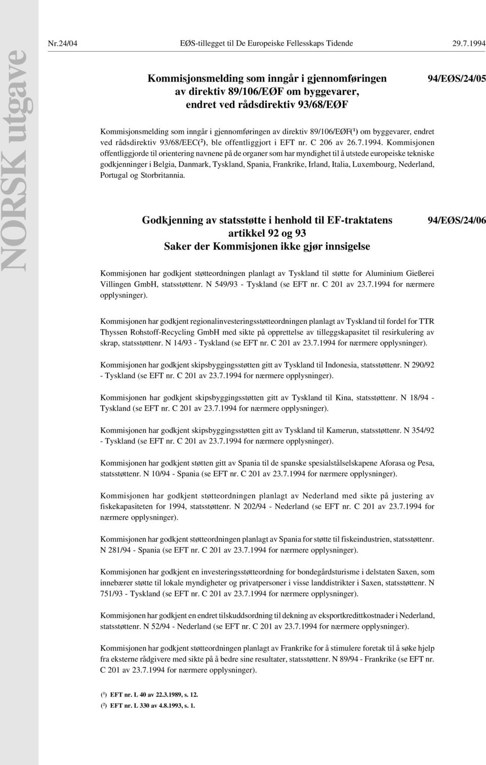 inngår i gjennomføringen av direktiv 89/106/EØF( 1 ) om byggevarer, endret ved rådsdirektiv 93/68/EEC( 2 ), ble offentliggjort i EFT nr. C 206 av 26.7.1994.