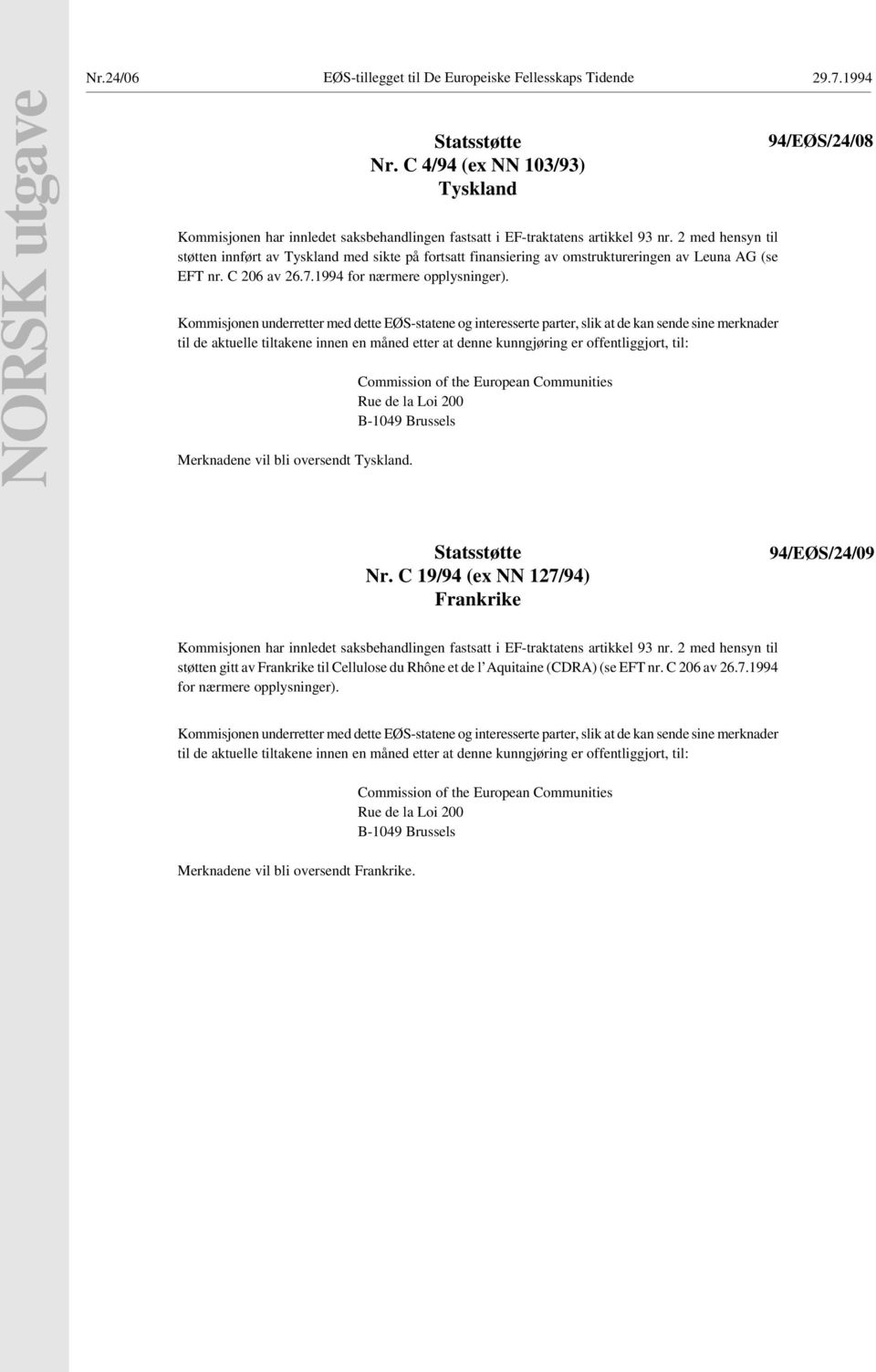 2 med hensyn til støtten innført av Tyskland med sikte på fortsatt finansiering av omstruktureringen av Leuna AG (se EFT nr. C 206 av 26.7.1994 for nærmere opplysninger).