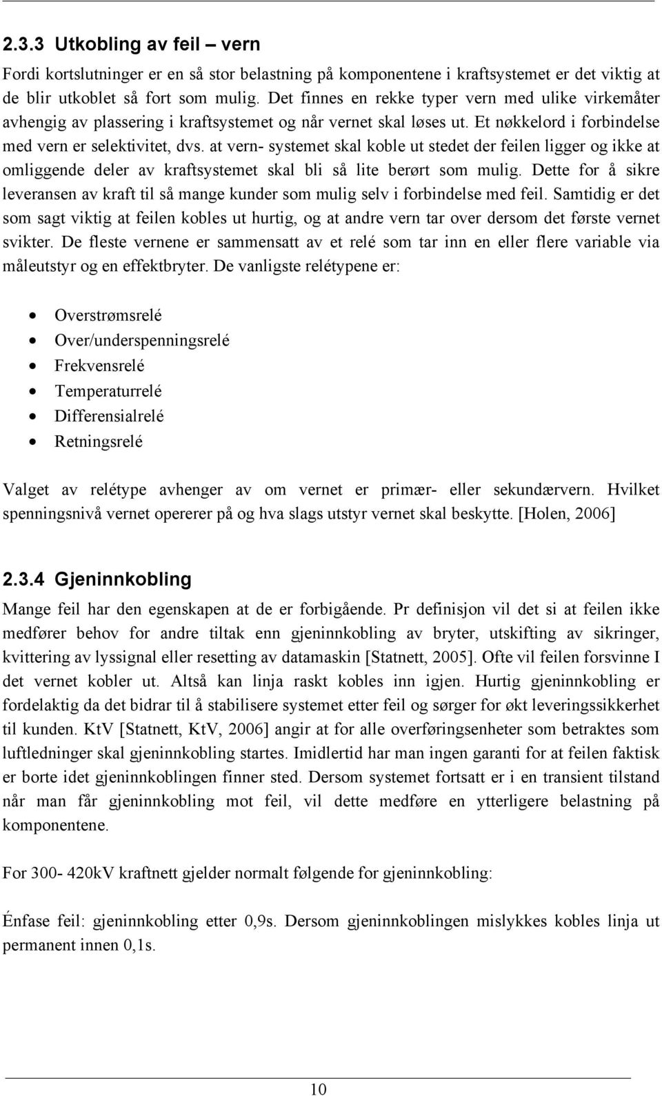 at vern- systemet skal koble ut stedet der feilen ligger og ikke at omliggende deler av kraftsystemet skal bli så lite berørt som mulig.