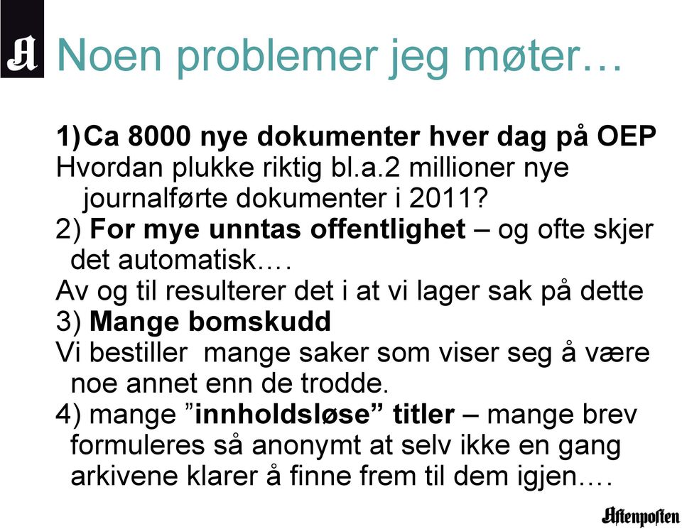 Av og til resulterer det i at vi lager sak på dette 3) Mange bomskudd Vi bestiller mange saker som viser seg å være