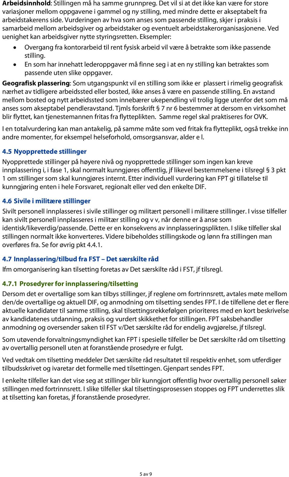 Vurderingen av hva som anses som passende stilling, skjer i praksis i samarbeid mellom arbeidsgiver og arbeidstaker og eventuelt arbeidstakerorganisasjonene.