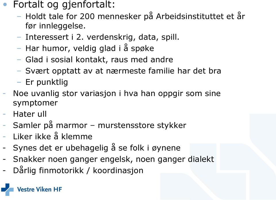 Har humor, veldig glad i å spøke Glad i sosial kontakt, raus med andre Svært opptatt av at nærmeste familie har det bra Er punktlig -