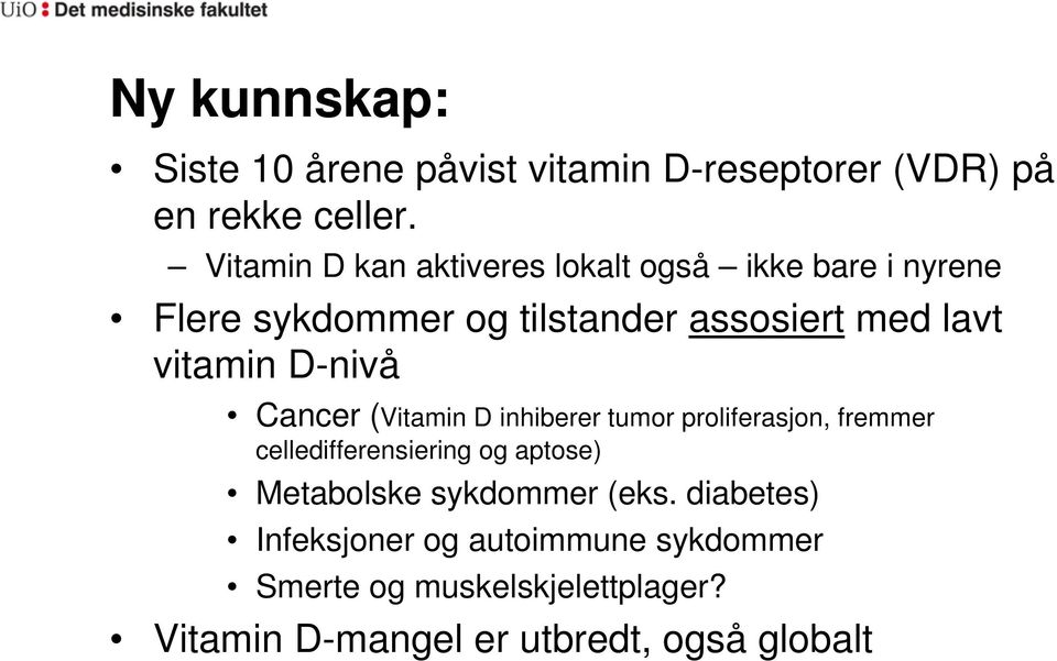 vitamin D-nivå Cancer (Vitamin D inhiberer tumor proliferasjon, fremmer celledifferensiering og aptose)