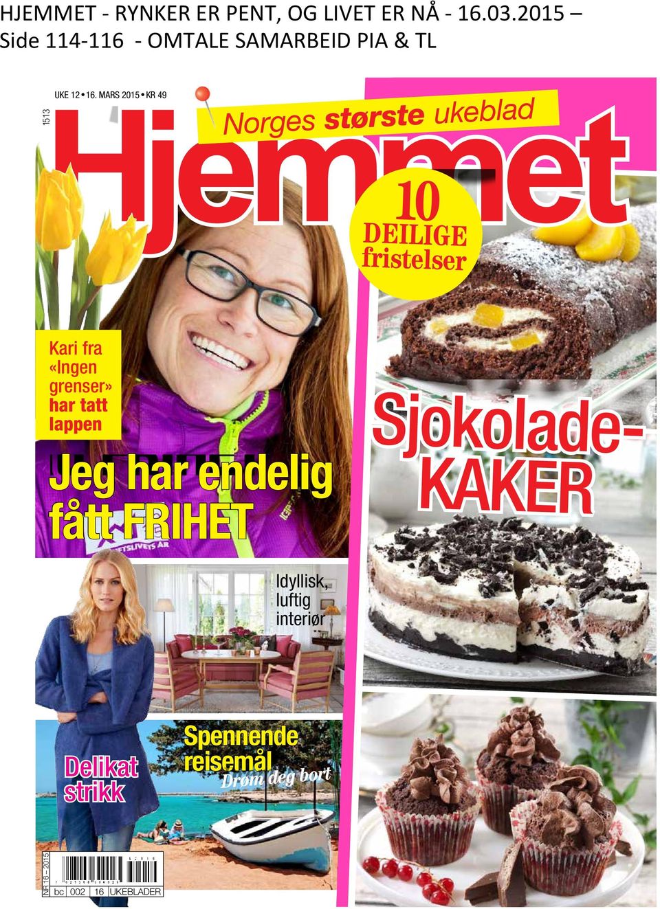 MARS 2015 KR 49 Hjemmet 1513 Norges største ukeblad 10 DEILIGE fristelser Kari fra «Ingen