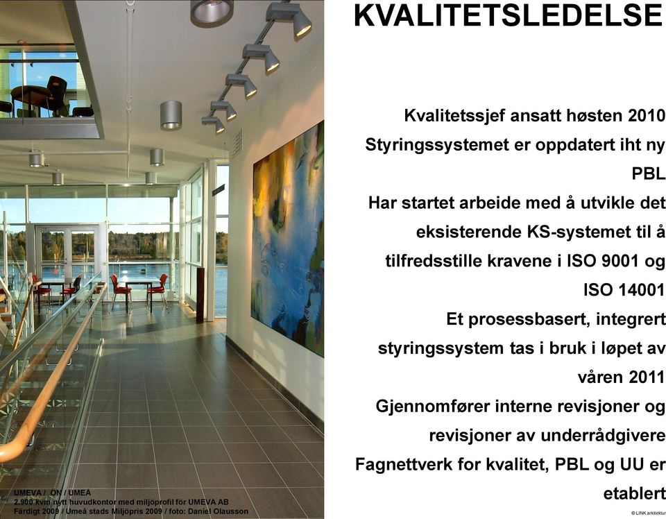 ansatt høsten 2010 Styringssystemet er oppdatert iht ny PBL Har startet arbeide med å utvikle det eksisterende KS-systemet til å