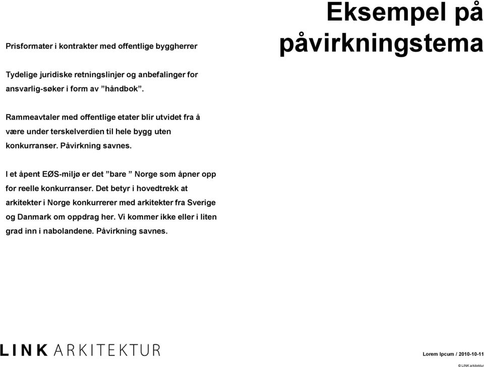 Påvirkning savnes. I et åpent EØS-miljø er det bare Norge som åpner opp for reelle konkurranser.