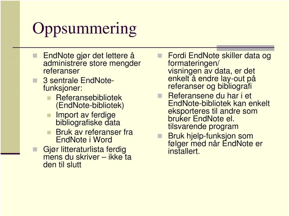 EndNote skiller data og formateringen/ visningen av data, er det enkelt å endre lay-out på referanser og bibliografi Referansene du har i et