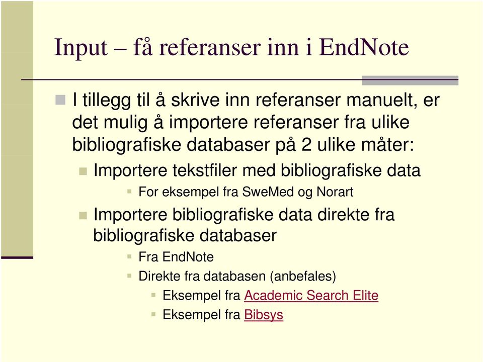 bibliografiske data For eksempel fra SweMed og Norart Importere bibliografiske data direkte fra