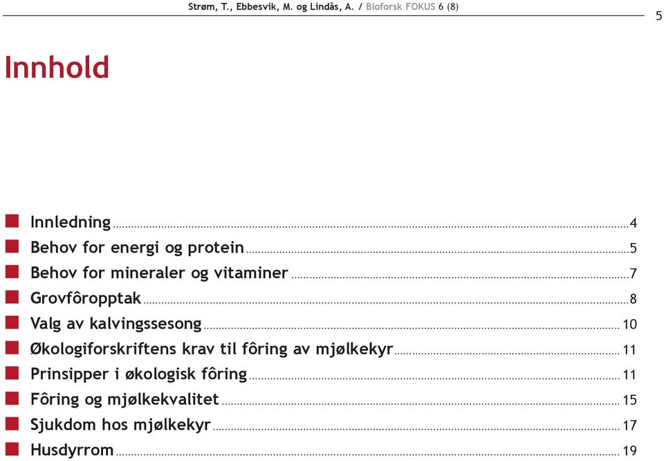 ..8 Valg av kalvingssesong... 10 Økologiforskriftens krav til fôring av mjølkekyr.