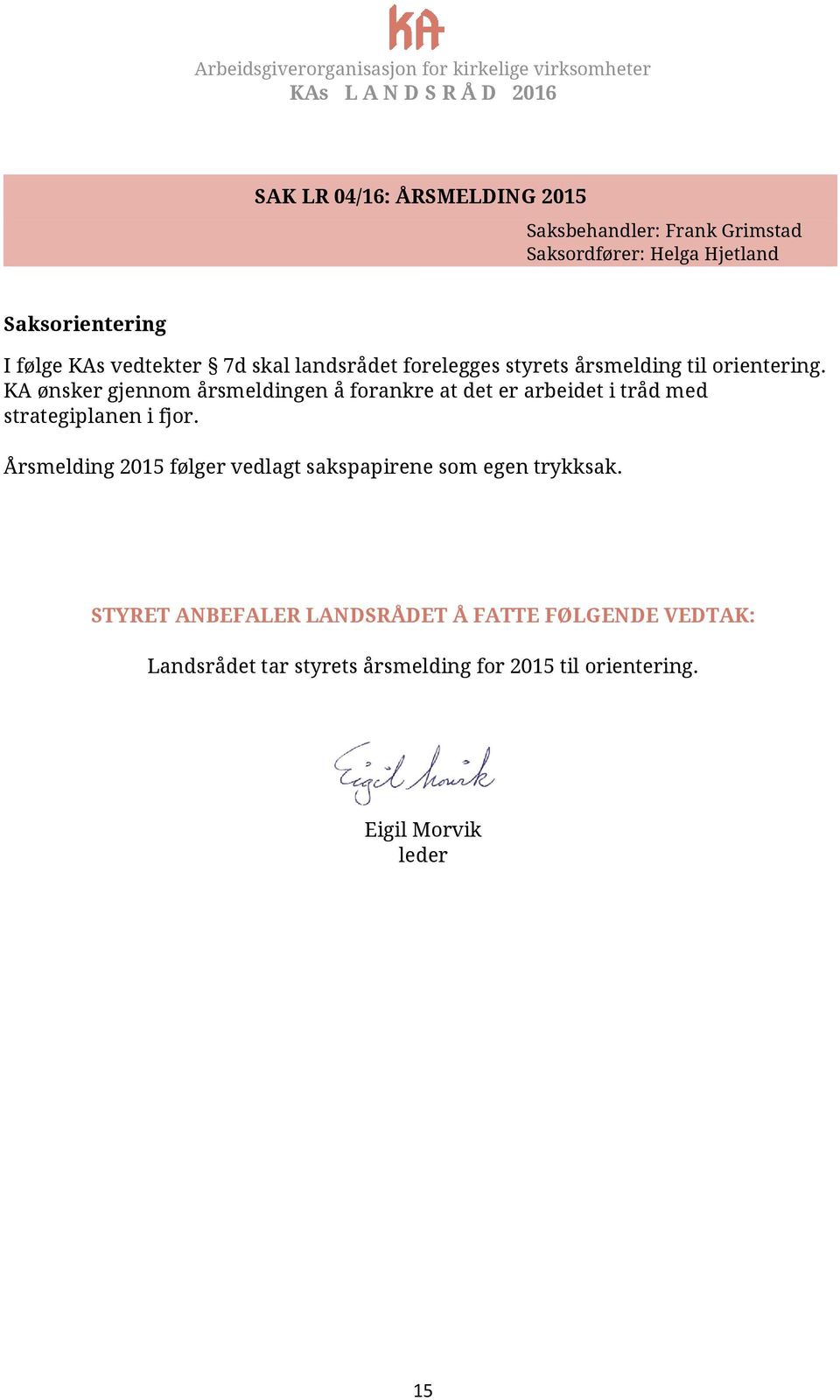 KA ønsker gjennom årsmeldingen å forankre at det er arbeidet i tråd med strategiplanen i fjor.