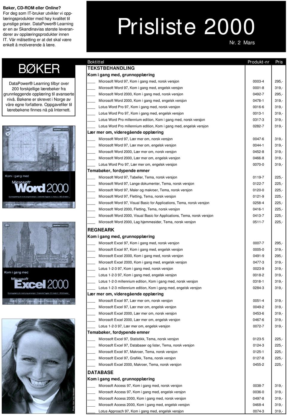 2 Mars BØKER DataPower Learning tilbyr over 200 forskjellige lærebøker fra grunnleggende opplæring til avanserte nivå. Bøkene er skrevet i Norge av våre egne forfattere.