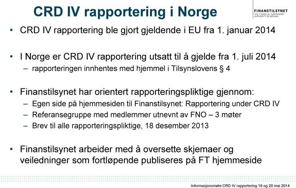 juli 2014 rapporteringen innhentes med hjemmel i Tilsynslovens 4 Finanstilsynet har orientert rapporteringspliktige gjennom: Egen side på