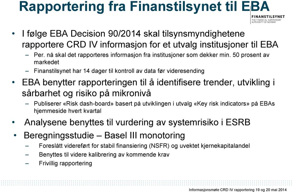 50 prosent av markedet Finanstilsynet har 14 dager til kontroll av data før videresending EBA benytter rapporteringen til å identifisere trender, utvikling i sårbarhet og risiko på mikronivå