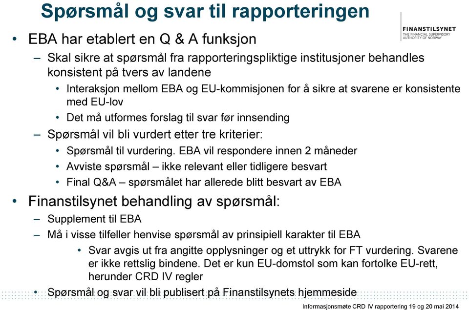 EBA vil respondere innen 2 måneder Avviste spørsmål ikke relevant eller tidligere besvart Final Q&A spørsmålet har allerede blitt besvart av EBA Finanstilsynet behandling av spørsmål: Supplement til