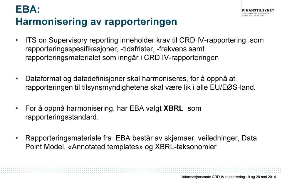 for å oppnå at rapporteringen til tilsynsmyndighetene skal være lik i alle EU/EØS-land.