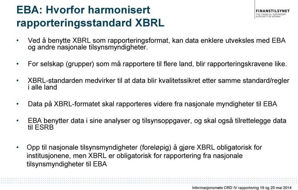 XBRL-standarden medvirker til at data blir kvalitetssikret etter samme standard/regler i alle land Data på XBRL-formatet skal rapporteres videre fra nasjonale myndigheter til