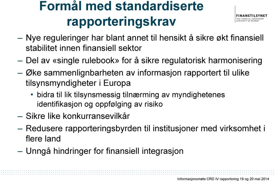 ulike tilsynsmyndigheter i Europa bidra til lik tilsynsmessig tilnærming av myndighetenes identifikasjon og oppfølging av risiko Sikre