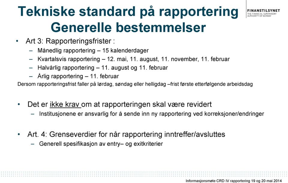 februar Dersom rapporteringsfrist faller på lørdag, søndag eller helligdag frist første etterfølgende arbeidsdag Det er ikke krav om at rapporteringen skal