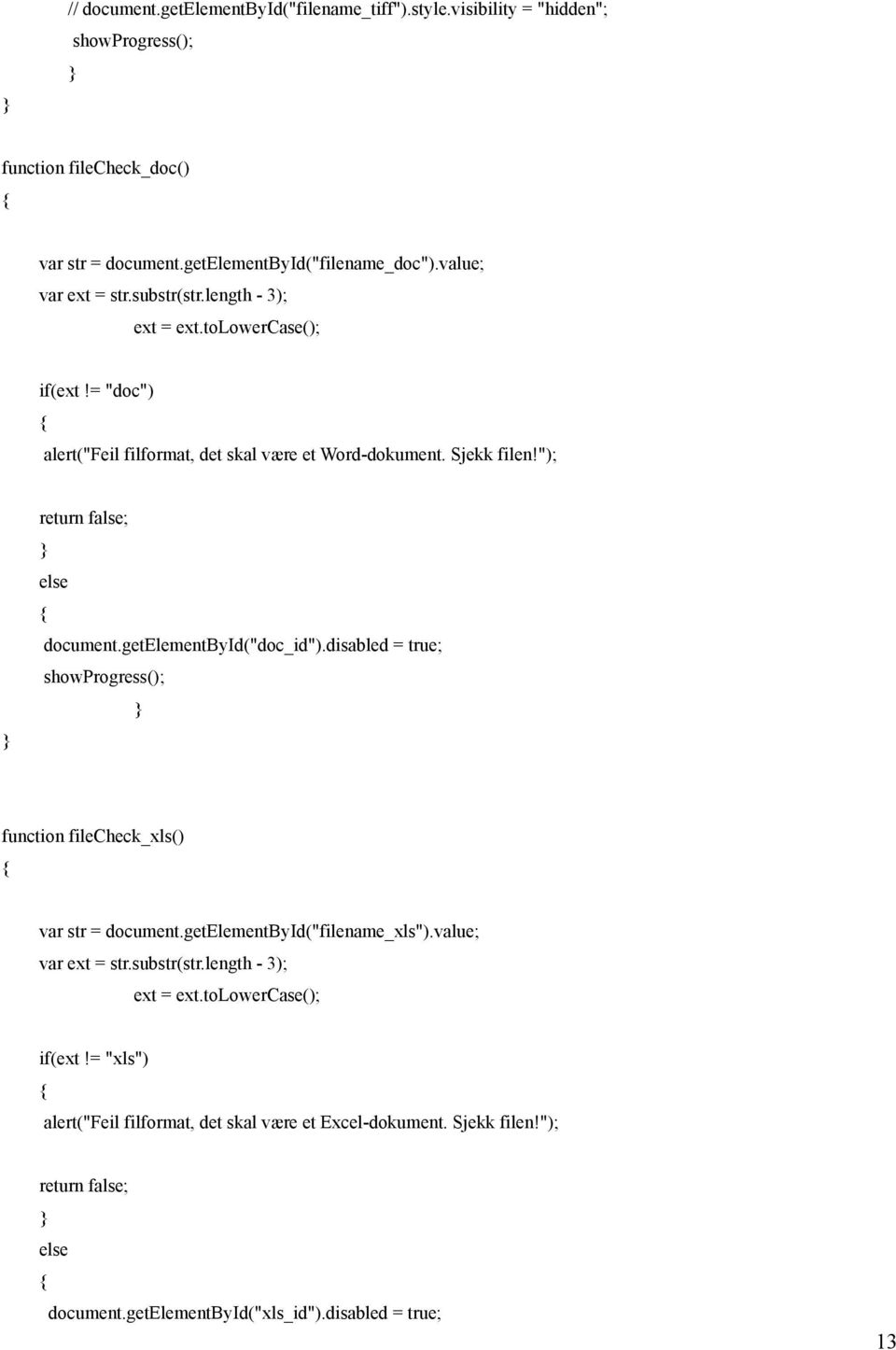 "); return false; else document.getelementbyid("doc_id").disabled = true; showprogress(); function filecheck_xls() var str = document.getelementbyid("filename_xls").