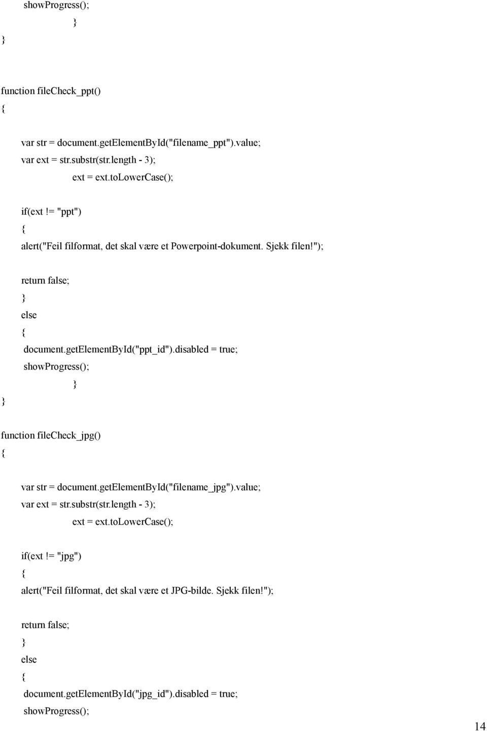 disabled = true; showprogress(); function filecheck_jpg() var str = document.getelementbyid("filename_jpg").value; var ext = str.substr(str.length - 3); ext = ext.