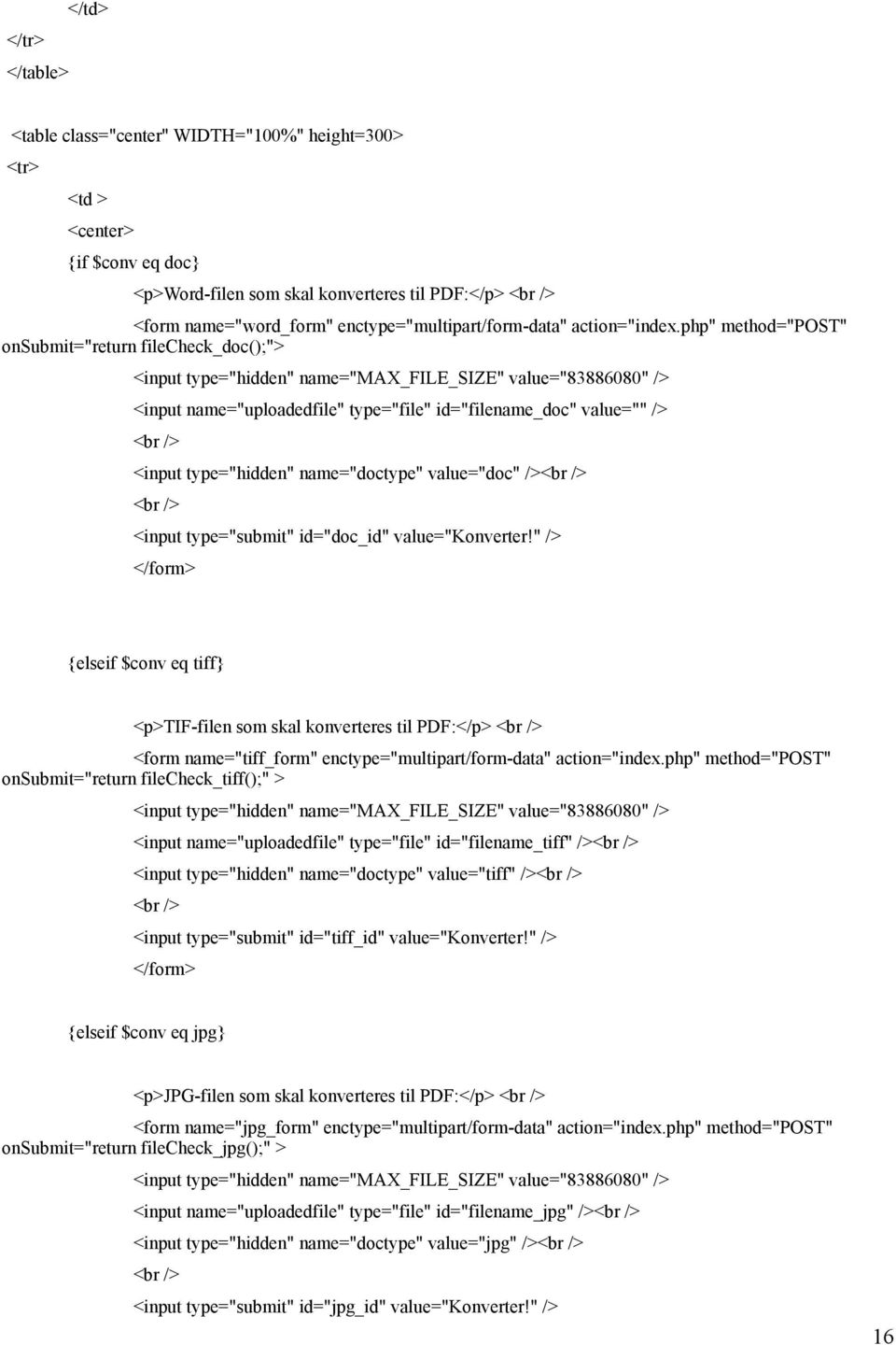 php" method="post" onsubmit="return filecheck_doc();"> <input type="hidden" name="max_file_size" value="83886080" /> <input name="uploadedfile" type="file" id="filename_doc" value="" /> <br /> <input