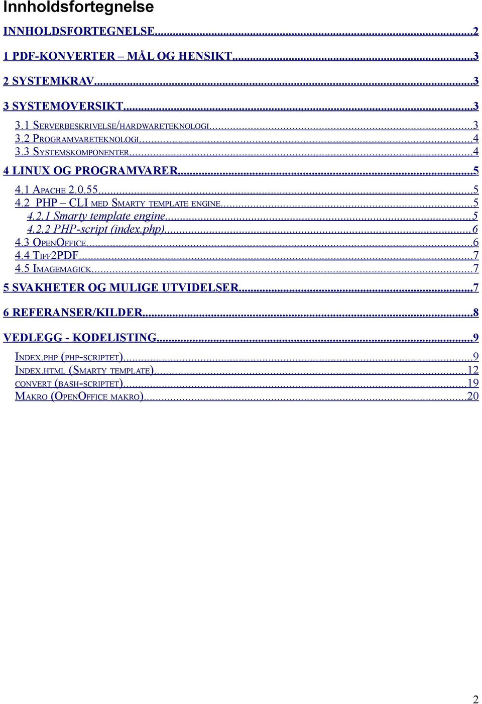 php)...6 4.3 OPENOFFICE...6 4.4 TIFF2PDF...7 4.5 IMAGEMAGICK...7 5 SVAKHETER OG MULIGE UTVIDELSER... 7 6 REFERANSER/KILDER...8 VEDLEGG - KODELISTING...9 INDEX.