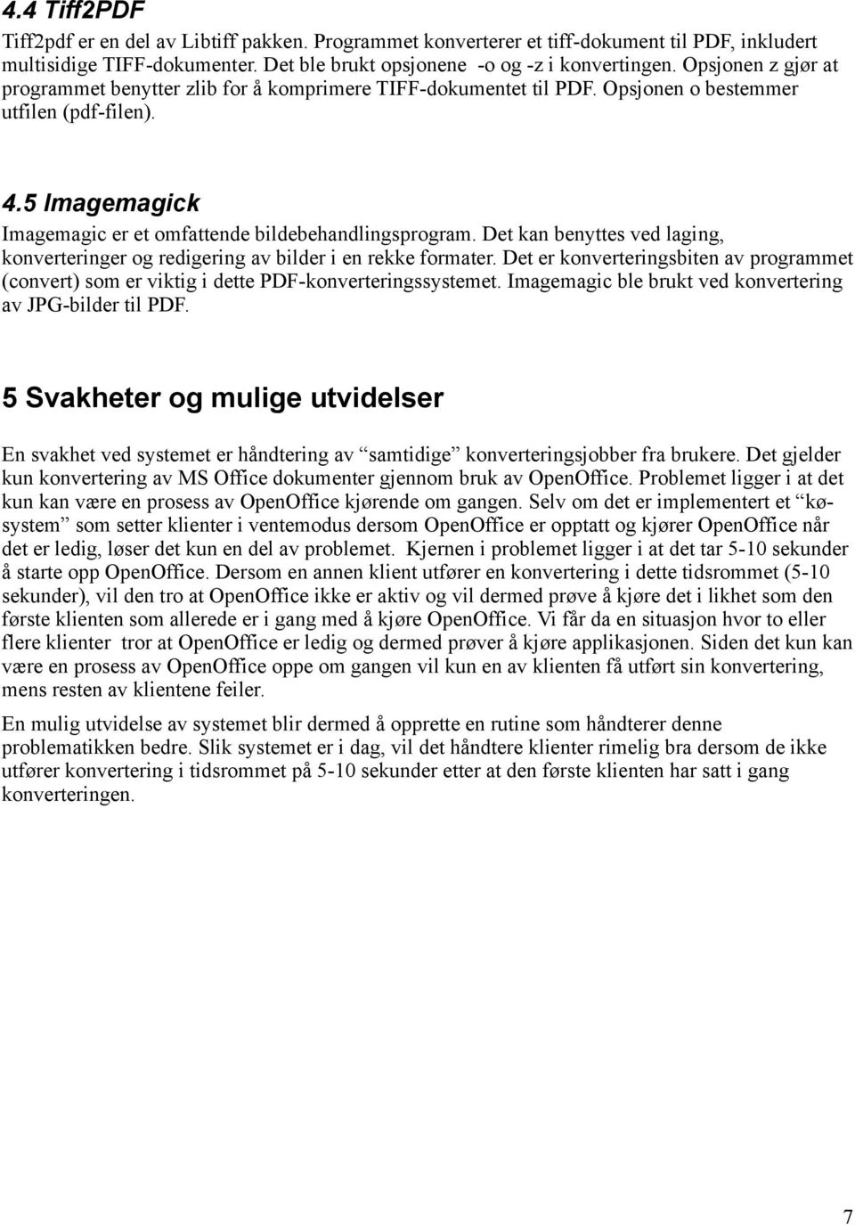 Det kan benyttes ved laging, konverteringer og redigering av bilder i en rekke formater. Det er konverteringsbiten av programmet (convert) som er viktig i dette PDF-konverteringssystemet.