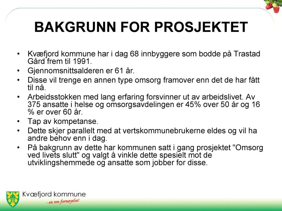 Av 375 ansatte i helse og omsorgsavdelingen er 45% over 50 år og 16 % er over 60 år. Tap av kompetanse.