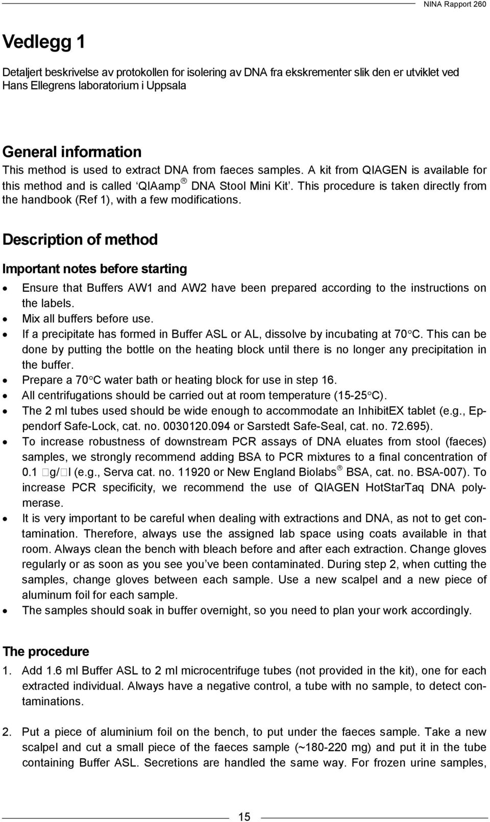 Description of method Important notes before starting Ensure that Buffers AW1 and AW2 have been prepared according to the instructions on the labels. Mix all buffers before use.