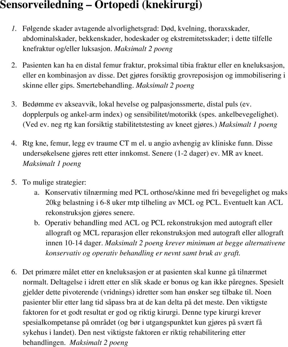 Maksimalt 2 poeng 2. Pasienten kan ha en distal femur fraktur, proksimal tibia fraktur eller en kneluksasjon, eller en kombinasjon av disse.