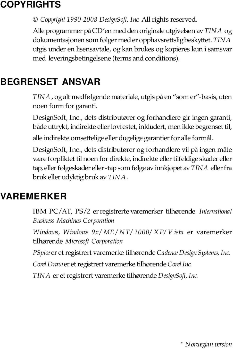 TINA utgis under en lisensavtale, og kan brukes og kopieres kun i samsvar med leveringsbetingelsene (terms and conditions).