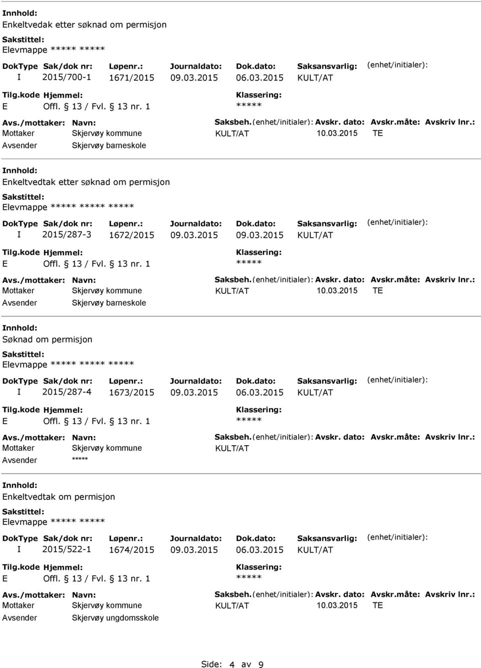 Skjervøy barneskole nnhold: Søknad om permisjon levmappe 2015/287-4 1673/2015 Avsender nnhold: