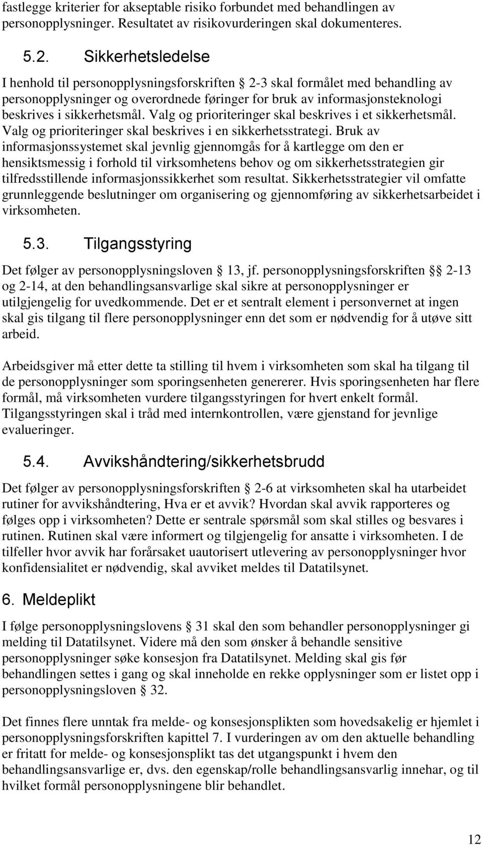 Valg og prioriteringer skal beskrives i et sikkerhetsmål. Valg og prioriteringer skal beskrives i en sikkerhetsstrategi.