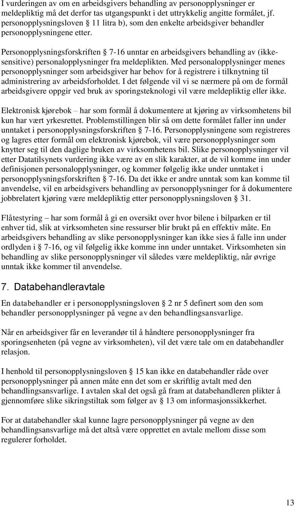 Personopplysningsforskriften 7-16 unntar en arbeidsgivers behandling av (ikkesensitive) personalopplysninger fra meldeplikten.