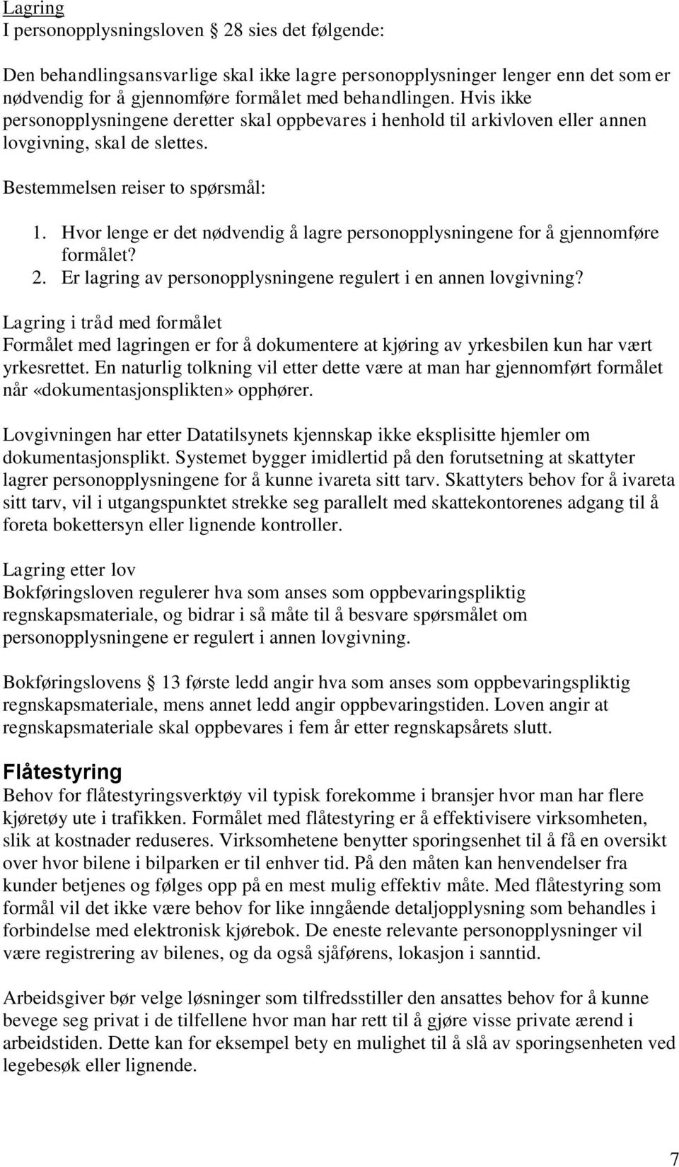 Hvor lenge er det nødvendig å lagre personopplysningene for å gjennomføre formålet? 2. Er lagring av personopplysningene regulert i en annen lovgivning?