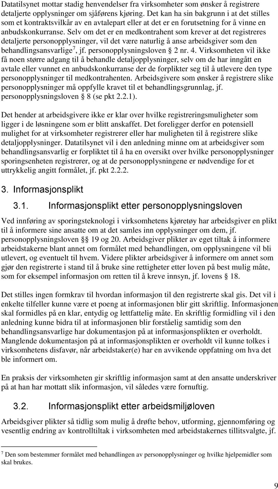 Selv om det er en medkontrahent som krever at det registreres detaljerte personopplysninger, vil det være naturlig å anse arbeidsgiver som den behandlingsansvarlige 7, jf. personopplysningsloven 2 nr.