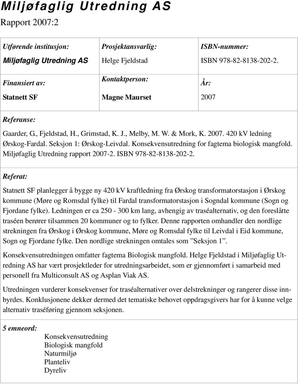 Miljøfaglig Utredning rapport 2007-2. ISBN 978-82-8138-202-2.