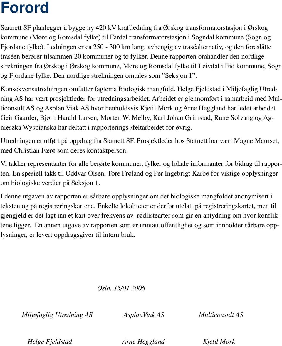 Denne rapporten omhandler den nordlige strekningen fra Ørskog i Ørskog kommune, Møre og Romsdal fylke til Leivdal i Eid kommune, Sogn og Fjordane fylke. Den nordlige strekningen omtales som Seksjon 1.