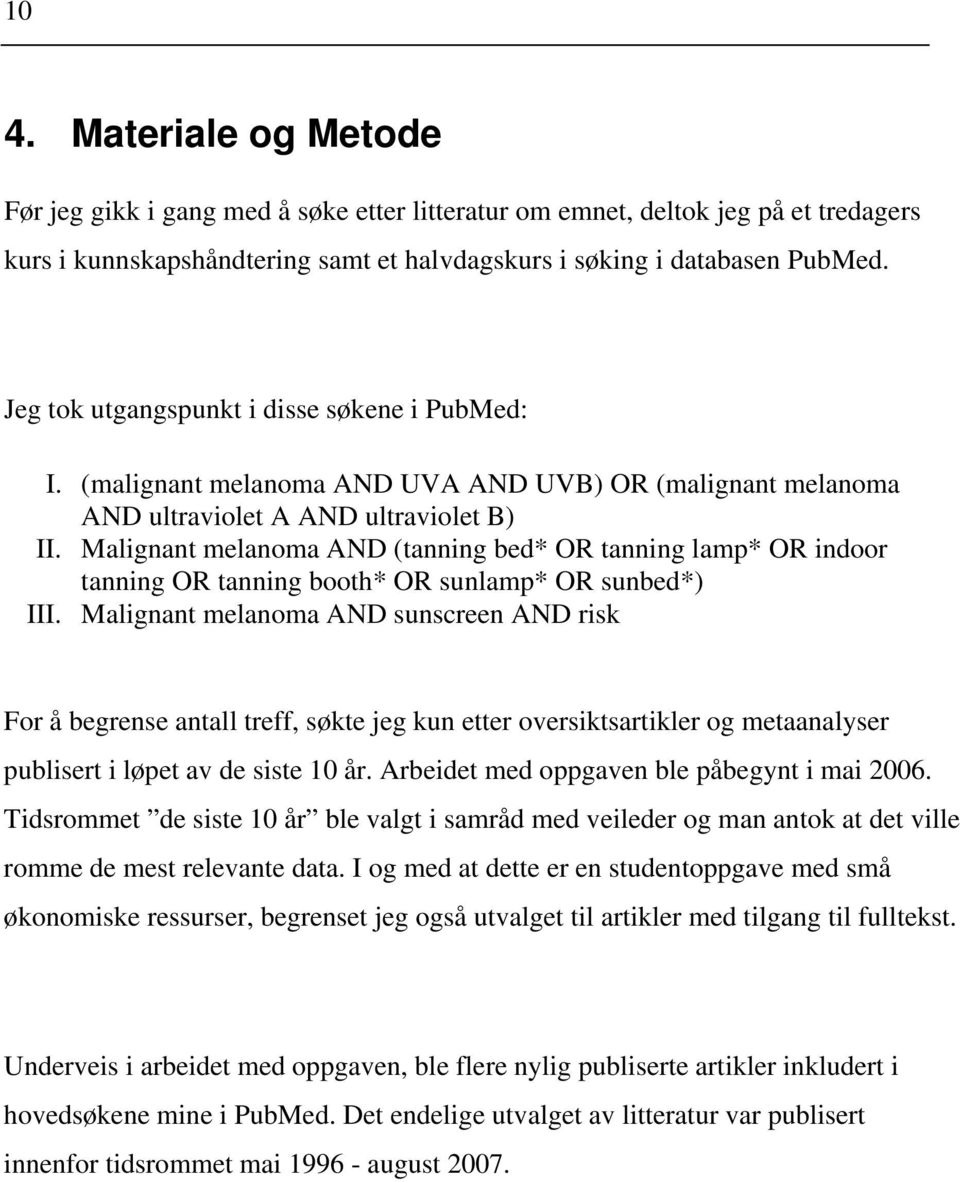 Malignant melanoma AND (tanning bed* OR tanning lamp* OR indoor tanning OR tanning booth* OR sunlamp* OR sunbed*) III.