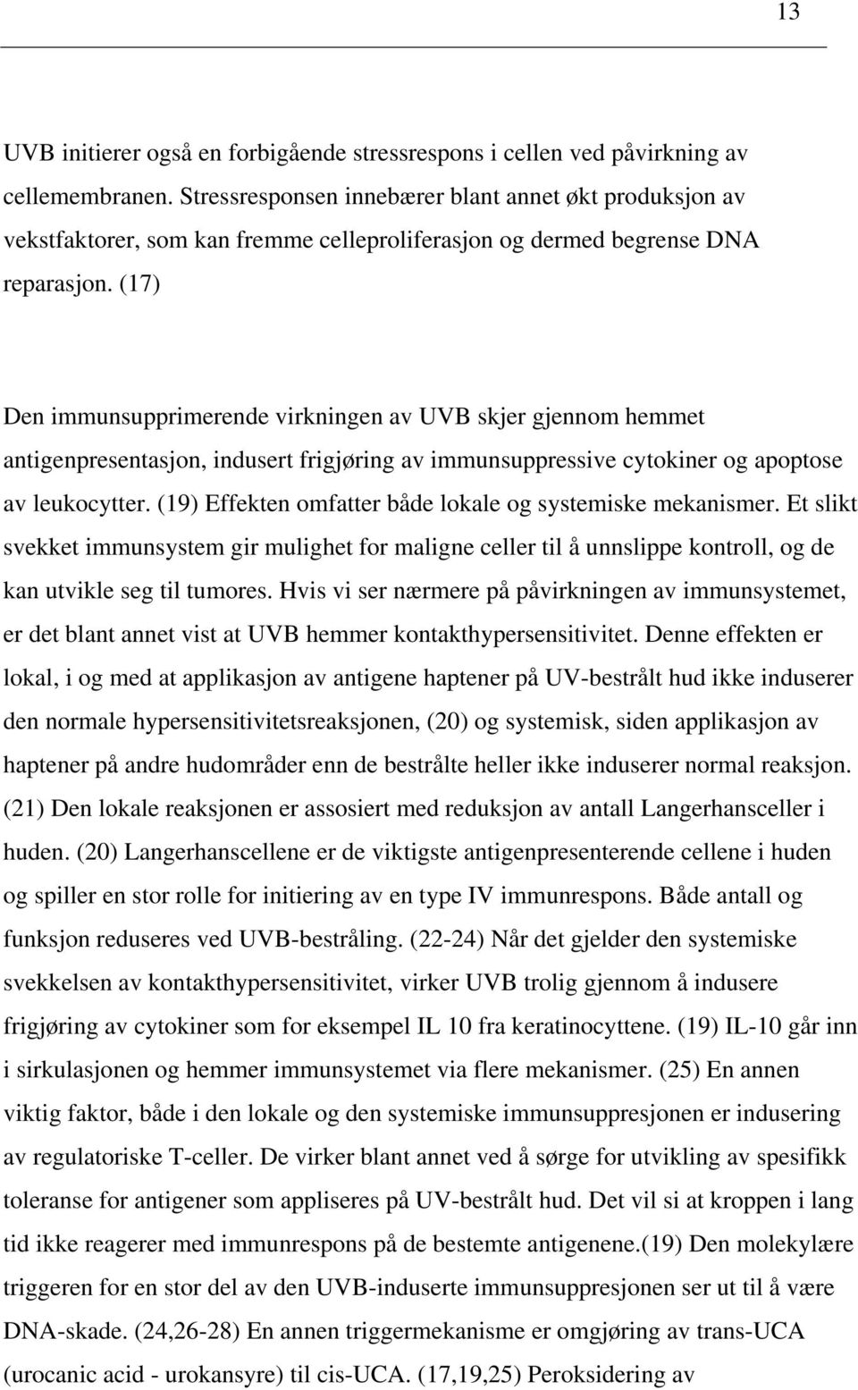 (17) Den immunsupprimerende virkningen av UVB skjer gjennom hemmet antigenpresentasjon, indusert frigjøring av immunsuppressive cytokiner og apoptose av leukocytter.