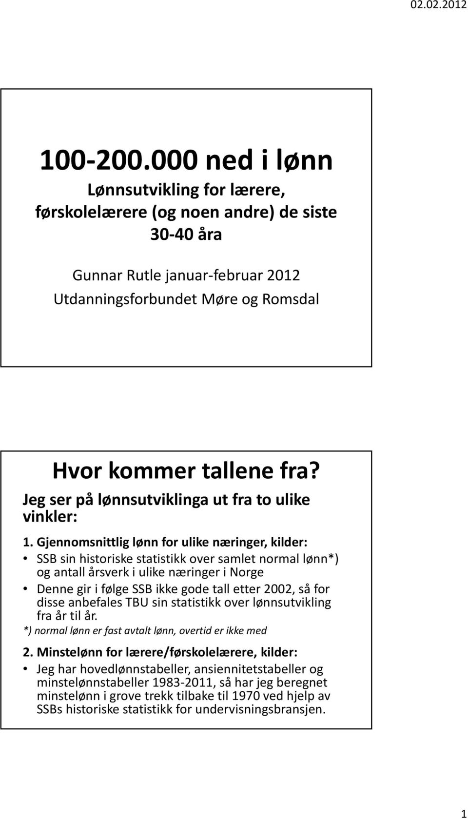 Gjennomsnittlig lønn for ulike næringer, kilder: SSB sin historiske statistikk over samlet normal lønn*) og antall årsverk i ulike næringer i Norge Denne gir i følge SSB ikke gode tall etter 2, så