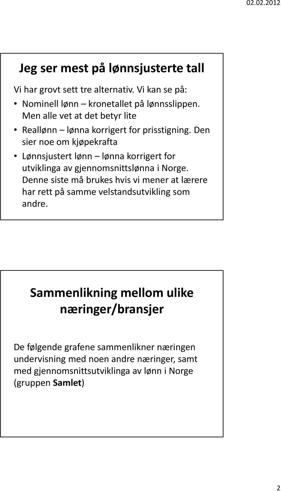 Den sier noe om kjøpekrafta Lønnsjustert lønn lønna korrigert for utviklinga av gjennomsnittslønna i Norge.