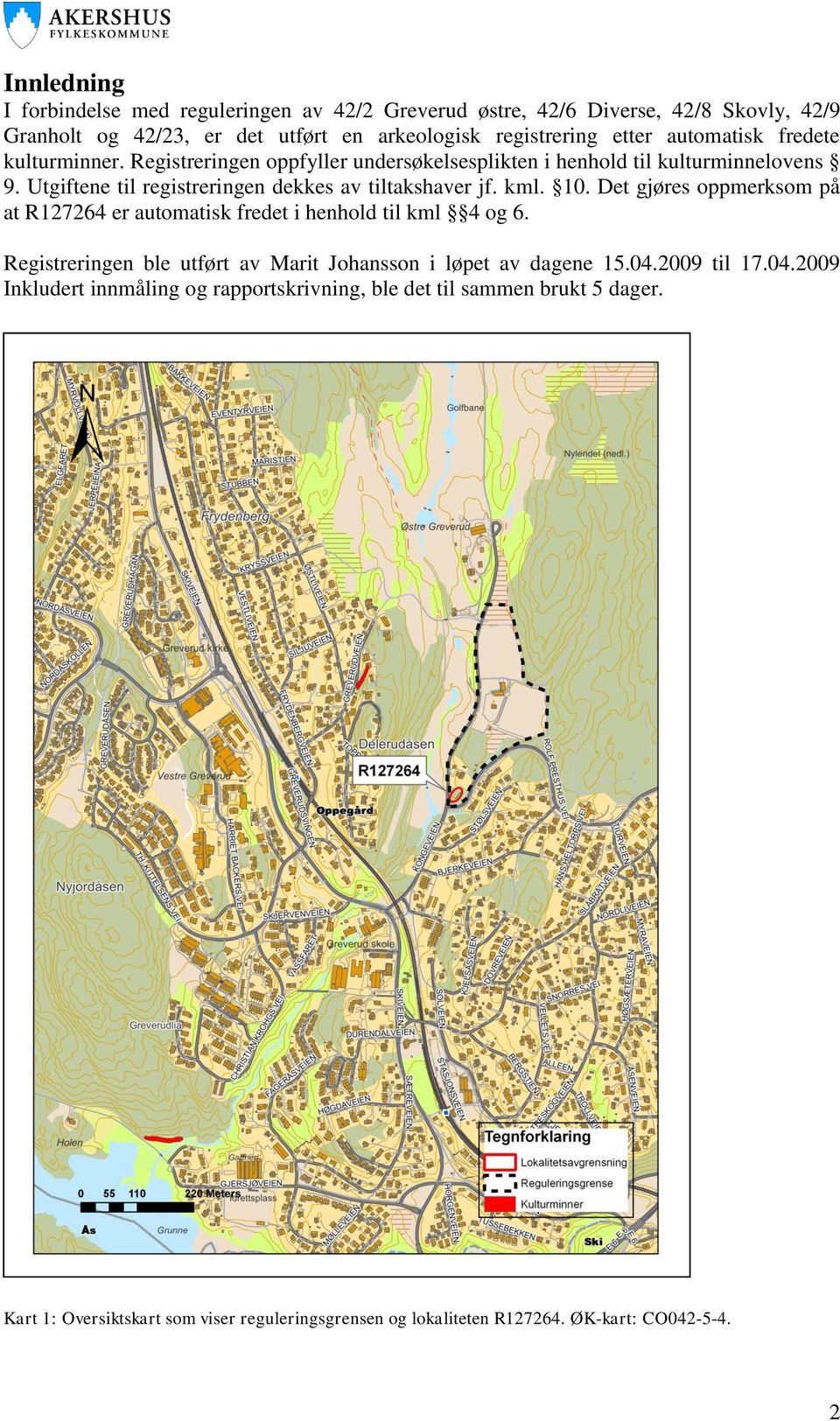 kml. 10. Det gjøres oppmerksom på at R127264 er automatisk fredet i henhold til kml 4 og 6. Registreringen ble utført av Marit Johansson i løpet av dagene 15.04.