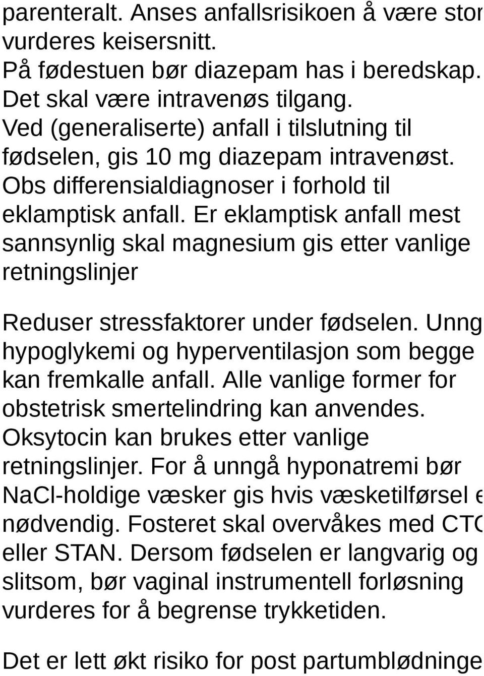 Er eklamptisk anfall mest sannsynlig skal magnesium gis etter vanlige retningslinjer Reduser stressfaktorer under fødselen. Unngå hypoglykemi og hyperventilasjon som begge kan fremkalle anfall.